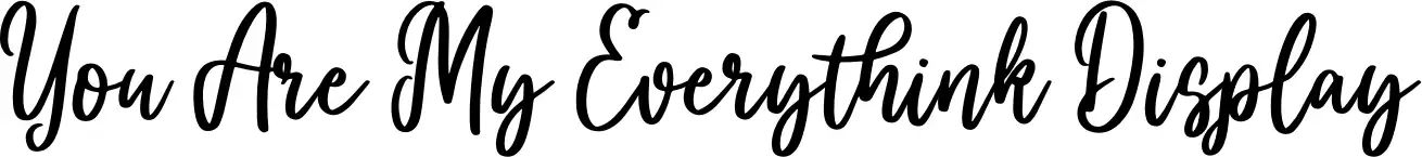 You Are My Everythink Display
